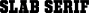 Slab Serif / Egyptian